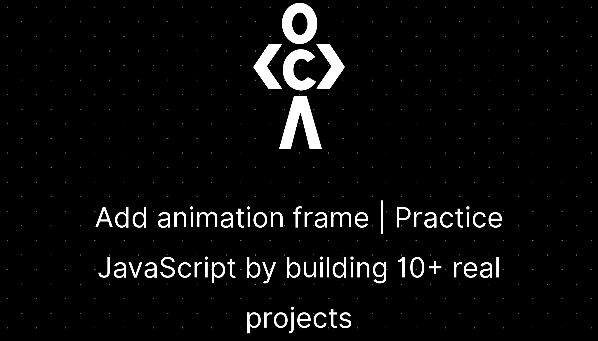 Add animation frame - codedamn Add animation frame - codedamn