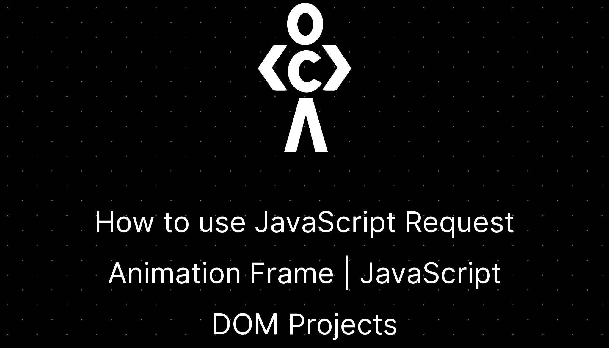 How to use JavaScript Request Animation Frame - codedamn